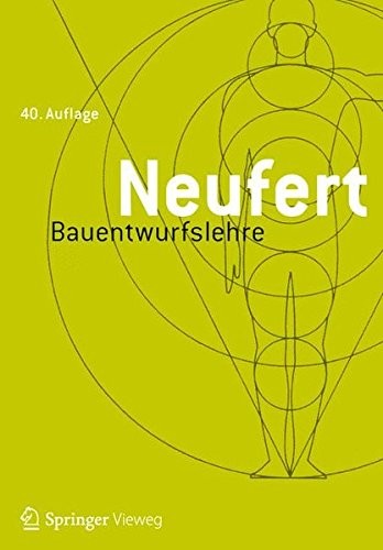 Cover for Bauentwurfslehre: Grundlagen, Normen, Vorschriften über Anlage, Bau, Gestaltung, Raumbedarf, Raumbeziehungen, Maße für Gebäude, Räume, Einrichtungen, ... Lehrenden und Lernenden (German Edition)