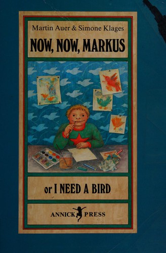 Cover for Now, now, Markus, or, I need a bird