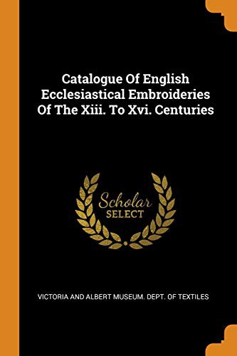 Cover for Catalogue Of English Ecclesiastical Embroideries Of The Xiii. To Xvi. Centuries