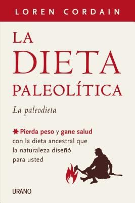 Cover for La Dieta Paleoltica Pierda Peso Y Gane Salud Con La Dieta Ancestral Que La Naturaleza Dise Para Usted