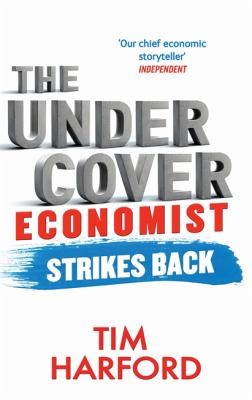 Cover for The Undercover Economist Strikes Back How To Run Or Ruin An Economy