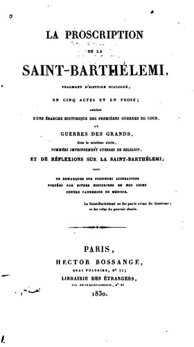 Cover for La proscription de la Saint-Barthélemi: fragment d'histoire dialogué en cinq actes et en prose ...