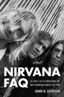 Cover for Nirvana Faq All Thats Left To Know About The Most Important Band Of The 1990s
