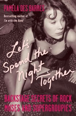 Cover for Lets Spend The Night Together Backstage Secrets Of Rock Muses And Supergroupies