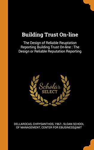 Cover for Building Trust On-Line : The Design of Reliable Reuptation Reporting Building Trust On-Line