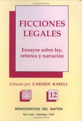 Cover for Ficciones legales.  Ensayos sobre ley, retorica y narracion.