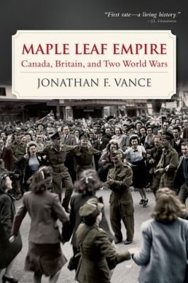 Cover for Maple Leaf Empire Canada Britain And Two World Wars