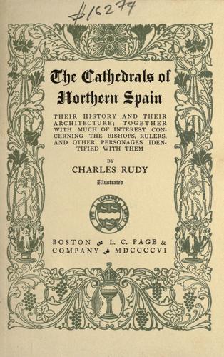 Cover for The cathedrals of Northern Spain, their history and their architecture