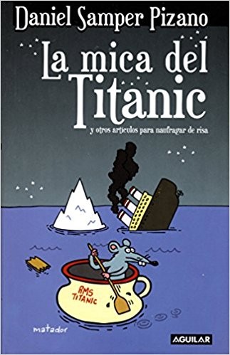 Cover for La mica del Titanic : y otros artículos para naufragar de risa