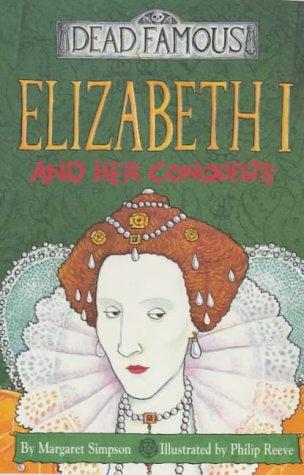 Cover for Elizabeth I and Her Conquests (Dead Famous)