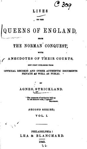 Cover for Lives of the Queens of England, from the Norman Conquest: With Anecdotes of ...