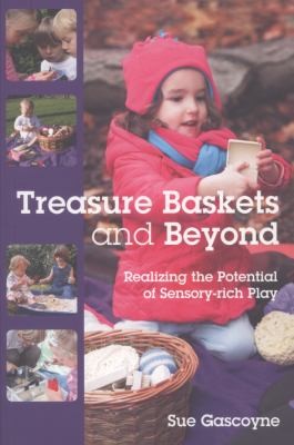 Cover for Treasure Baskets And Beyond Realizing The Potential Of Sensoryrich Play