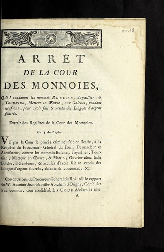 Cover for Arre t de la Cour des monnoies, qui condamne les nomme s Busche, joyaillier, & Tournier, metteur en ¿uvre, aux Galeres, pendant neuf ans, pour avoir fait & vendu des lingots d'argent fourre s