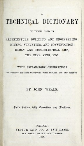 Cover for A technical dictionary of terms used in architecture, building, and engineering; mining, surveying, and construction; early and ecclesiastical art; the fine arts, etc