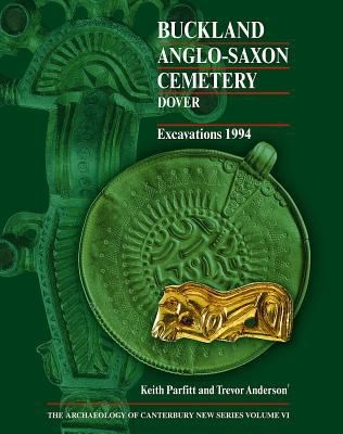 Cover for Buckland AngloSaxon Cemetery Dover Excavations 1994
            
                Archaeology of Canterbury