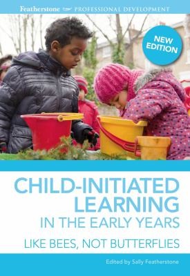 Cover for The Place Of Childinitiated Learning In The Early Years Like Bees Not Butterflies