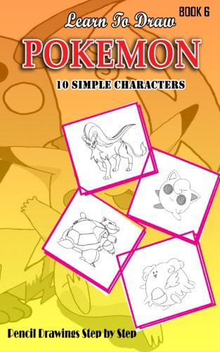 Cover for Learn To Draw Pokemon - 10 Simple Characters : Pencil Drawing Step By Step Book 6