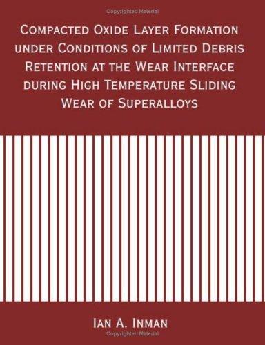 Cover for Compacted Oxide Layer Formation Under Conditions of Limited Debris Retention at the Wear Interface During High Temperature Sliding Wear of Superalloys