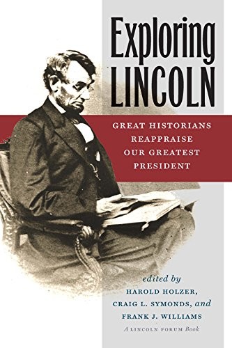 Cover for Exploring Lincoln: Great Historians Reappraise Our Greatest President (The North's Civil War)