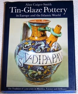 Cover for Tin-glaze pottery in Europe and the Islamic world