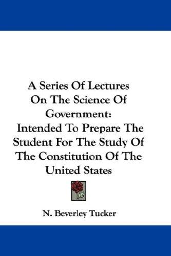 Cover for A Series Of Lectures On The Science Of Government