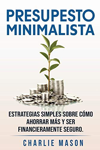 Cover for PRESUPESTO MINIMALISTA En Español/ MINIMALIST BUDGET In Spanish Estrategias simples sobre cómo ahorrar más y ser financieramente seguro