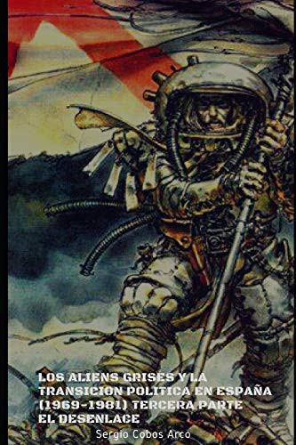 Cover for Los Aliens Grises y la Transición Política en España  Tercera Parte, El Desenlace