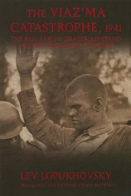 Cover for The Viazma Catastrophe 1941 The Red Armys Disastrous Stand Against Operation Typhoon
