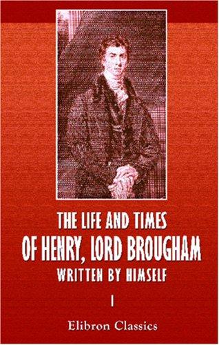 Cover for The Life and Times of Henry, Lord Brougham, Written by Himself