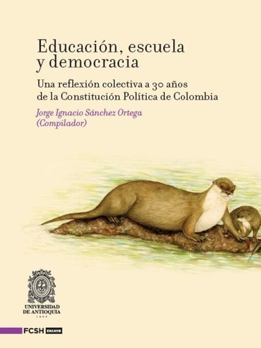 Cover for Educación, escuela y democracia : una reflexión colectiva a 30 años de la Constitución Política de Colombia