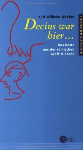 Cover for Decius war hier... Das Beste aus der römischen Graffiti- Szene.