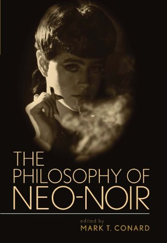 Cover for The Philosophy of Neo-Noir (The Philosophy of Popular Culture)