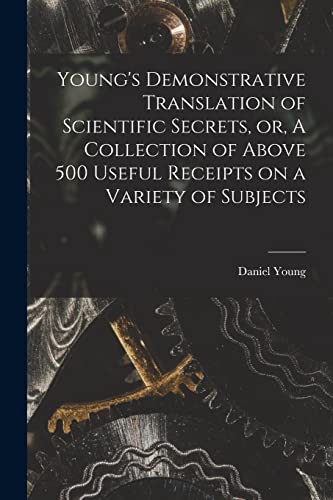 Cover for Young's Demonstrative Translation of Scientific Secrets, or, A Collection of Above 500 Useful Receipts on a Variety of Subjects [microform]