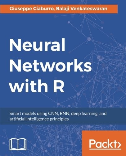 Cover for Neural Networks with R: Smart models using CNN, RNN, deep learning, and artificial intelligence principles