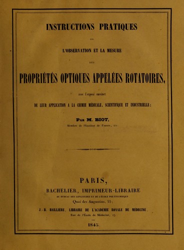 Cover for Instructions pratiques sur l'observation et la mesure des propri©♭t©♭s optiques appel©♭es rotatoires, avec l'expos©♭ succinct de leur application ©  la chimie m©♭dicale, scientifique et industrielle