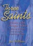 Cover for Three Saints: Women Who Changed History