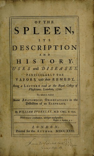 Cover for Of the spleen, its description and history, uses and diseases, particularly the vapors, with their remedy. Being a lecture read at the Royal College of Physicians, London, 1722. To which is added some anatomical observations in the dissection of an elephant