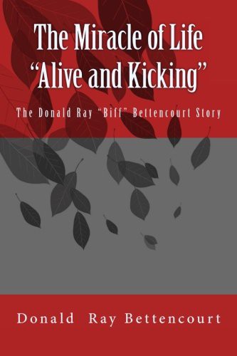 Cover for The Miracle of Life Alive and Kicking The Biff Bettencourt Story