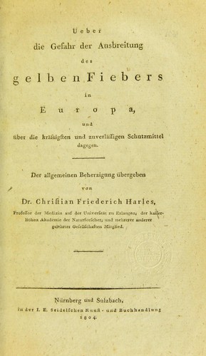 Cover for Ueber die Gefahr der Ausbreitung des gelben Fiebers in Europa, und über die kräftigsten und zuverlässigen Schutzmittel dagegen. Der allgemeinen Beherzigung übergeben von Dr Christian Friederich Harles