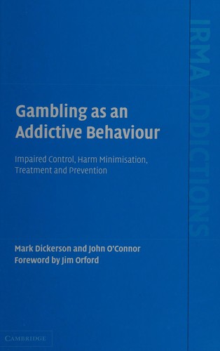 Cover for GAMBLING AS AN ADDICTIVE BEHAVIOUR: IMPAIRED CONTROL, HARM MINIMISATION, TREATMENT AND PREVENTION.