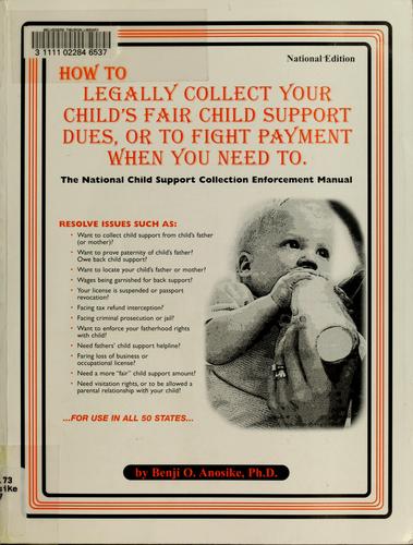 Cover for How to Legally Collect Your Child's Fair Child Support Dues, or to Fight Paying When You Need to