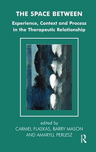 Cover for SPACE BETWEEN: EXPERIENCE, CONTEXT AND PROCESS IN THE THERAPEUTIC RELATIONSHIP; ED. BY CARMEL FLASKAS.