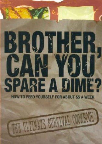Cover for Brother, Can You Spare a Dime? How to Feed Yourself for About $5 a Week