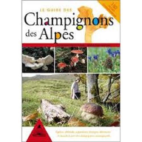 Cover for Le guide des champignons des Alpes - découvrez les champignons des Alpes ainsi que des astuces de terrain et des remarques de cueillette