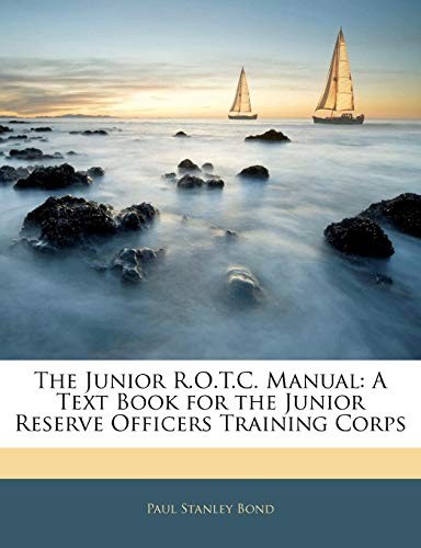 Cover for The Junior R.O.T.C. Manual: A Text Book for the Junior Reserve Officers Training Corps