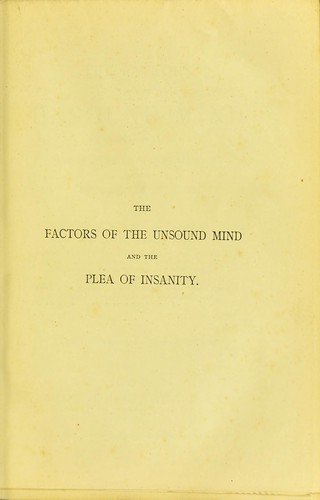 Cover for The factors of the unsound mind with special reference to the plea of insanity in criminal cases and the amendment of the law