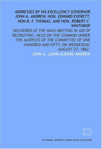 Cover for Addresses by His Excellency Governor John A. Andrew, Hon. Edward Everett, Hon B. F. Thomas, and Hon. Robert C. Winthrop