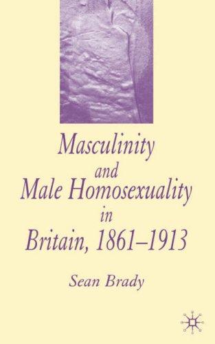 Cover for Masculinity and Male Homosexuality in Britain, 1861-1913
