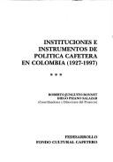 Cover for Instituciones e instrumentos de política cafetera en Colombia (1927-1997)