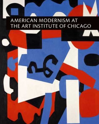 Cover for American Modernism At The Art Institute Of Chicago From World War I To 1955